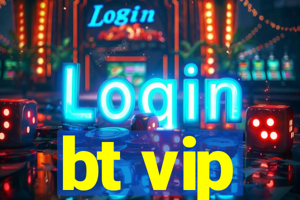 bt vip